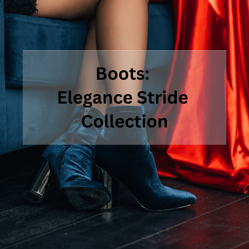 Boots: Elegance Stride Collection